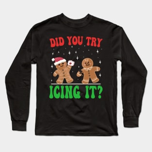 Did You Try Icing It, funny Gingerbread Christmas  Nurse Long Sleeve T-Shirt